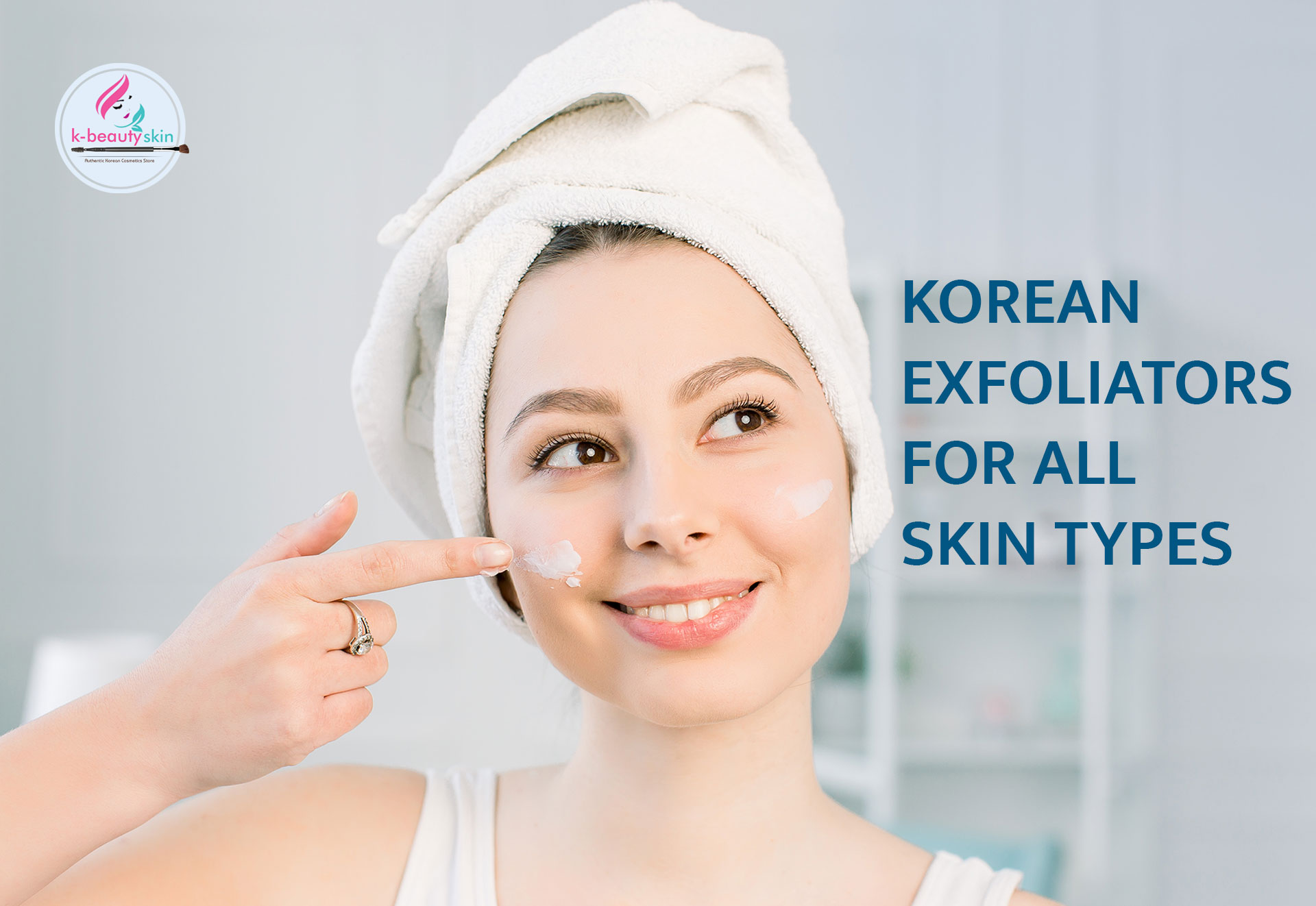 K-Beauty Exfoliators - Achieving Clearer Skin, Soft Velvety Skin