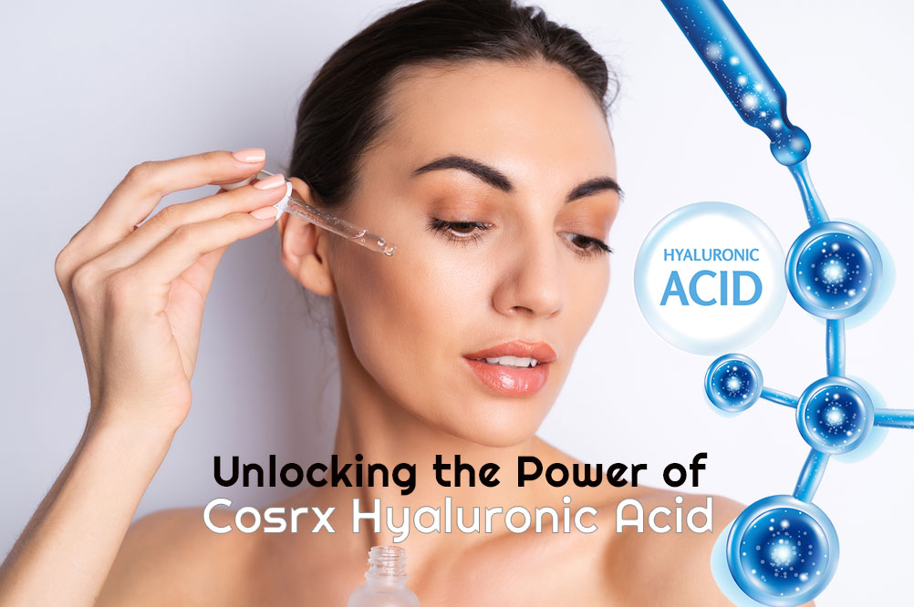 Unlocking the Power of Cosrx Hyaluronic Acid. Korean Skincare India